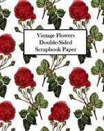 Vintage Flowers Double-Sided Scrapbook Paper: 20 Sheets: 40 Designs For Decoupage, Scrapbooks and Junk Journals