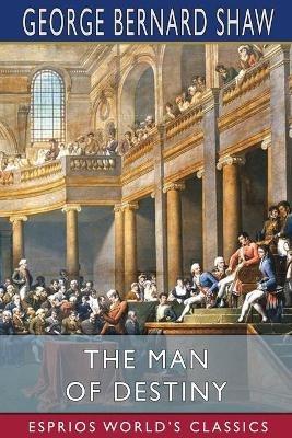 The Man of Destiny (Esprios Classics) - George Bernard Shaw - cover
