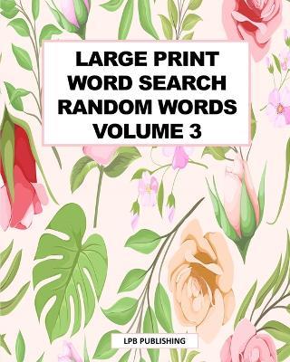 Large Print Word Search: Random Words Volume 3 - Lpb Publishing - cover