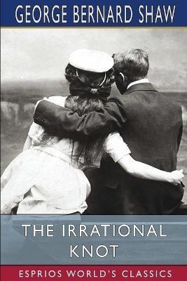 The Irrational Knot (Esprios Classics) - George Bernard Shaw - cover