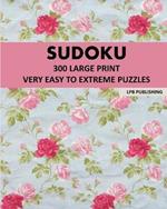Sudoku: 300 Large Print Very Easy To Extreme Puzzles