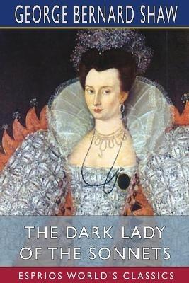 The Dark Lady of the Sonnets (Esprios Classics) - George Bernard Shaw - cover