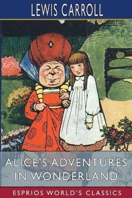 Alice's Adventures in Wonderland (Esprios Classics) - Lewis Carroll - cover