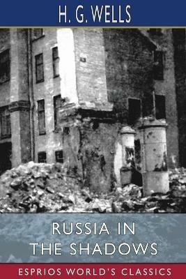 Russia in the Shadows (Esprios Classics) - H G Wells - cover