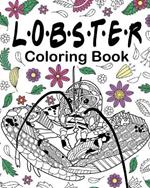 Lobster Coloring Book: Adult Coloring Books for Lobster Lovers, Mandala Style Patterns and Relaxing