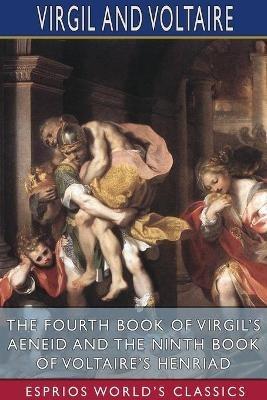The Fourth Book of Virgil's Aeneid and the Ninth Book of Voltaire's Henriad (Esprios Classics) - Virgil,Voltaire - cover