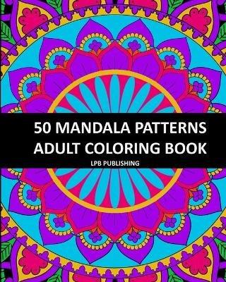 50 Mandala Patterns: Adult Coloring Book - Lpb Publishing - cover