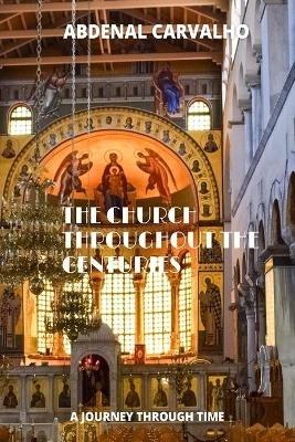 The Church Through the Ages: A journey through time - Abdenal Carvalho - cover