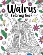 Walrus Mandala Coloring Book: Coloring Books for Walrus Lovers, Mandala Painting Gifts Arts and Crafts