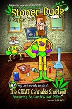 The Amazing Adventures of Stoner Dude and Super Cat: in the Great Cannabis Shortage...plus other stupid stories