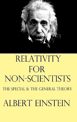 Relativity for Non-Scientists: The Special and The General Theory - Albert Einstein - cover