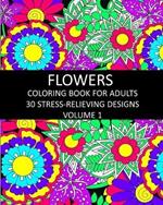Flowers Coloring Book for Adults: 30 Stress-Relieving Designs Volume 1