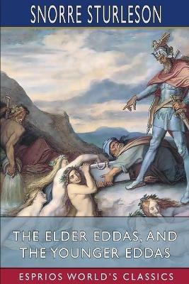 The Elder Eddas, and The Younger Eddas (Esprios Classics): with Saemund Sigfusson - Snorre Sturleson - cover