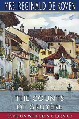 The Counts of Gruyere (Esprios Classics): Illustrated by Colonel R. Goff - Reginald de Koven - cover