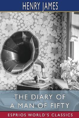 The Diary of a Man of Fifty (Esprios Classics) - Henry James - cover
