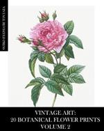 Vintage Art: 20 Botanical Flower Prints Volume 2: Ephemera for Framing, Collage and Decoupage
