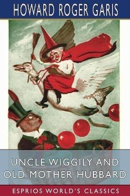 Uncle Wiggily and Old Mother Hubbard (Esprios Classics) - Howard Roger Garis - cover