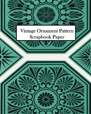 Vintage Ornament Pattern Scrapbook Paper: 20 Sheets: One-Sided Decorative Paper For Decoupage and Scrapbooks - Vintage Revisited Press - cover