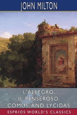 L'Allegro, Il Penseroso, Comus, and Lycidas (Esprios Classics) - John Milton - cover