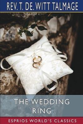 The Wedding Ring (Esprios Classics) - T de Witt Talmage - cover