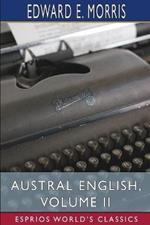 Austral English, Volume II (Esprios Classics): A Dictionary of Australasian Words, Phrases and Usages