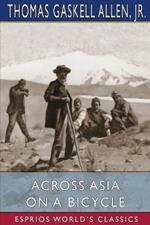 Across Asia on a Bicycle (Esprios Classics): with William Lewis Sachtleben
