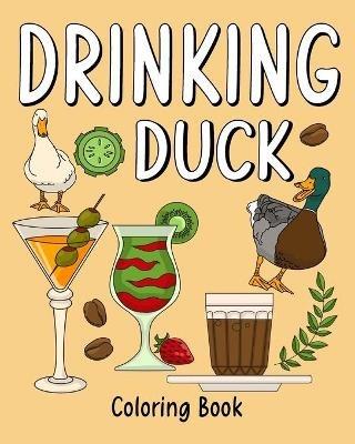 Drinking Duck Coloring Book: Coloring Books for Adults, Coloring Book with Many Coffee and Drinks Recipes - Paperland - cover