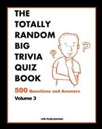 The Totally Random Big Quiz Book: 500 Questions and Answers Volume 3