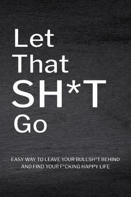 Let That Sh*T Go: Personalized Journal for Men and Women, Mental Health Journal, Mindfulness Book - Paperland - cover