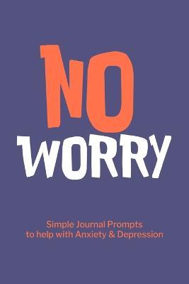 No Worry Simple Journal Prompts to Help with Anxiety Depression: Mental Health Journal, Personalized Journal, Self Care Notebook Journal - Paperland - cover