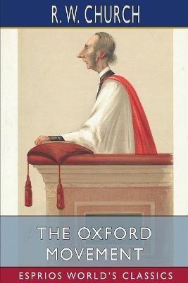 The Oxford Movement (Esprios Classics): Twelve Years, 1833-1845 - Richard William Church - cover