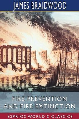 Fire Prevention and Fire Extinction (Esprios Classics) - James Braidwood - cover