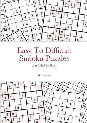 Easy To Difficult Sudoku Puzzles, Adult Activity Book - D Brewer - cover