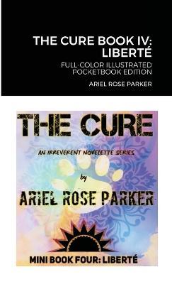 The Cure Book IV: LIBERTE Full-Color Illustrated Pocketbook Edition - Ariel Rose Parker - cover