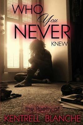 Who You Never Knew - Kentrell Blanche - cover