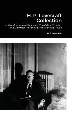 H. P. Lovecraft Collection: At the Mountains of Madness, The Call of Cthulhu, The Dunwich Horror and The Shunned House - H P Lovecraft - cover