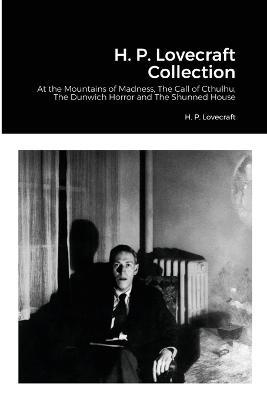H. P. Lovecraft Collection: At the Mountains of Madness, The Call of Cthulhu, The Dunwich Horror and The Shunned House - H P Lovecraft - cover