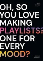 oh, so you love making playlists? one for every mood?: a small selection of playlists