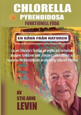 Chlorella Pyrenoidosa Funktionell Foeda: En Gava Fran Naturen - Stig Arne Levin - cover