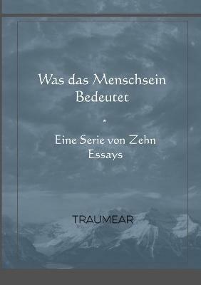 Was das Menschsein Bedeutet - Eine Serie von Zehn Essays - Traumear - cover