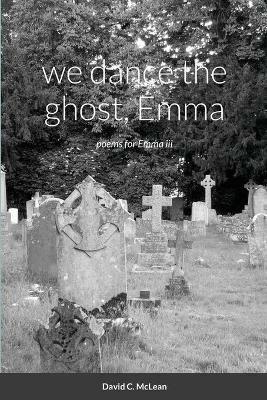 we dance the ghost, Emma - David C McLean - cover