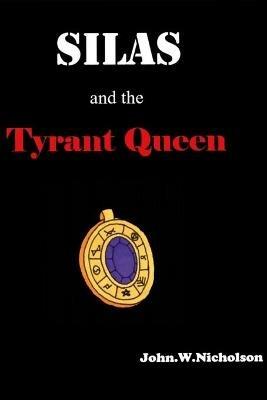 Silas and the Tyrant Queen - John W Nicholson - cover