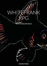 Whitefrank RPG: You're Telling The Story!