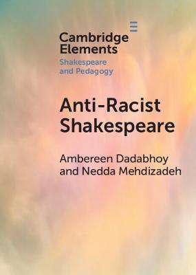 Anti-Racist Shakespeare - Ambereen Dadabhoy,Nedda Mehdizadeh - cover