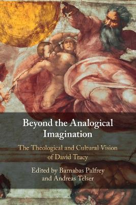 Beyond the Analogical Imagination: The Theological and Cultural Vision of David Tracy - cover