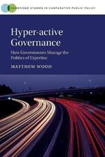 Hyper-active Governance: How Governments Manage the Politics of Expertise