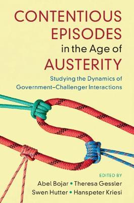 Contentious Episodes in the Age of Austerity: Studying the Dynamics of Government-Challenger Interactions - cover