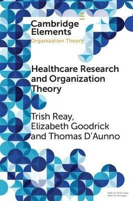 Health Care Research and Organization Theory - Trish Reay,Elizabeth Goodrick,Thomas D'Aunno - cover