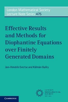 Effective Results and Methods for Diophantine Equations over Finitely Generated Domains - Jan-Hendrik Evertse,Kalman Gyory - cover