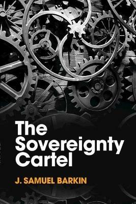 The Sovereignty Cartel - J. Samuel Barkin - cover